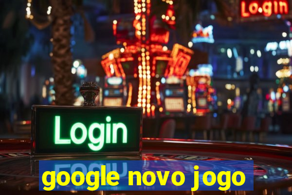 google novo jogo